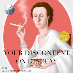Your Discontent on Display