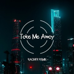 Tyronic - Take Me Away (RAGNER Remix)