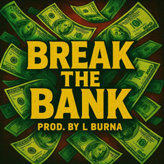 BREAK THE BANK