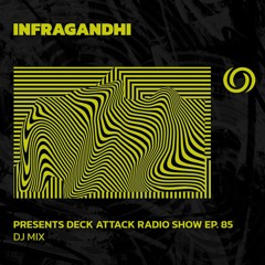 INFRAGANDHI presents Deck Attack Radio Show Ep. 85 | 28/13/2023