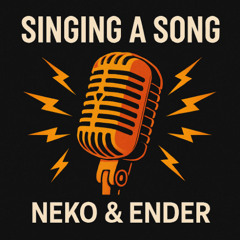 Singing A Song - Neko & Ender