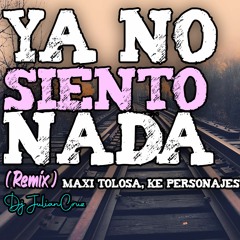 YA NO SIENTO NADA (Remix) - Maxi Tolosa, Ke Personajes - DJ JulianCruz