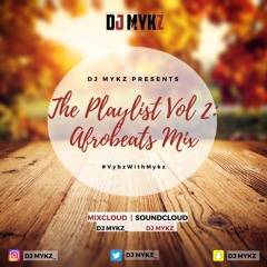 The Playlist Vol 2 Afrobeats Mix #VybzWithMykz