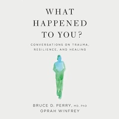 Free read✔ What Happened to You?: Conversations on Trauma, Resilience, and Healing