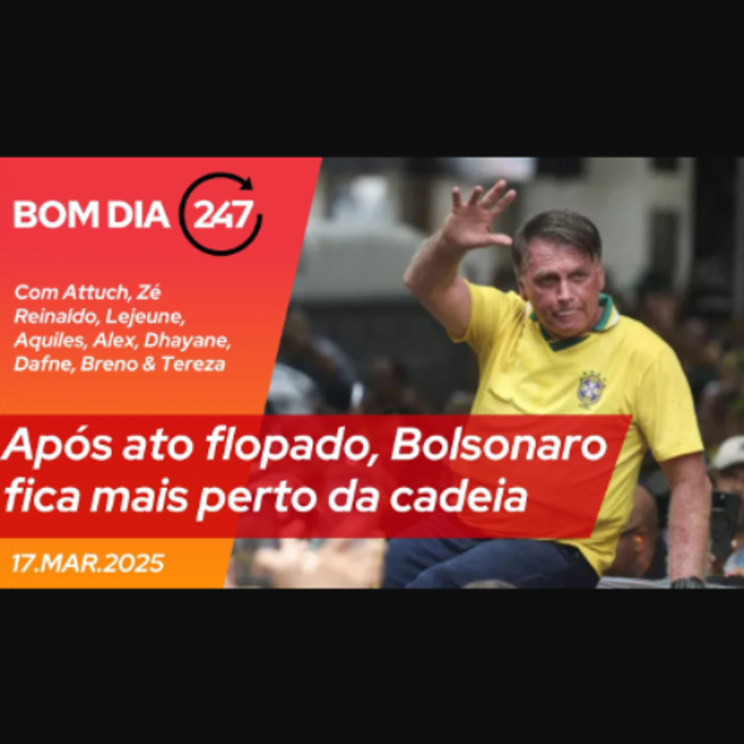 Bom dia 247: Após ato flopado, Bolsonaro fica mais perto da cadeia (17.3.25) episode artwork