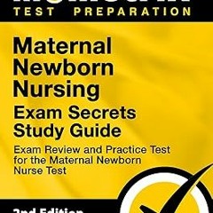 @$ Maternal Newborn Nursing Exam Secrets Study Guide - Exam Review and Practice Test for the Ma