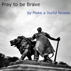 Pray to be Brave