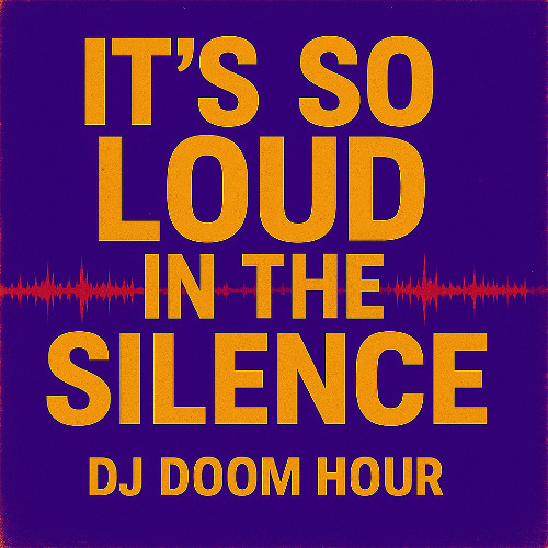 DJ Doom Hour · It's So Loud In The Silence (feat. Belle)