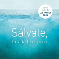 [Access] PDF 📤 Sálvate, la vida te espera / Save Yourself, Life Awaits You (Spanish