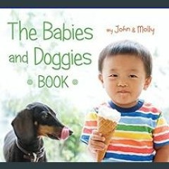 [Ebook]$$ 📖 The Babies and Doggies Book     Board book – March 3, 2015 <(READ PDF EBOOK)>