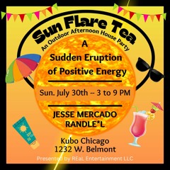 Sun Flare Tea Final Hour - 7.30.2023 @ Kubo Chicago