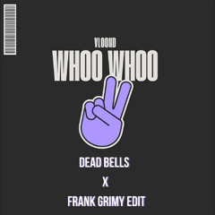 VLOOND - Whoo Whoo (Dead Bells x Frank Grimy edit)