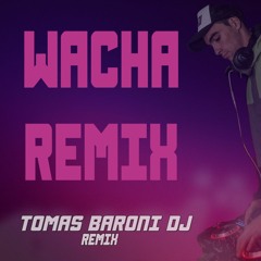 WACHA (REMIX) KHEA, DUKI,  TOMAS BARONI DJ