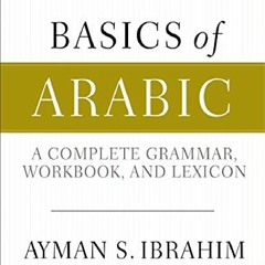 Download Basics of Arabic: A Complete Grammar, Workbook, and Lexicon unlimited