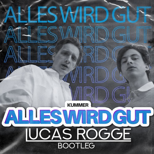 Kummer - Der Letzte Song (Alles Wird Gut,Lucas Rogge Bootleg) Remixe