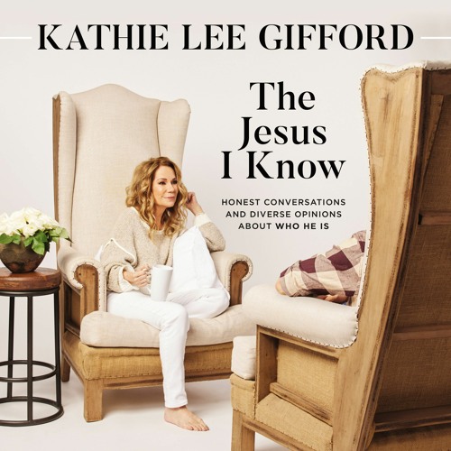 THE JESUS I KNOW by Kathie Lee Gifford | Chapter 1: Kristin Chenoweth