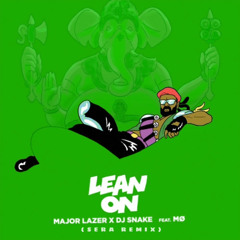 Major Lazer & DJ Snake - Lean On (SERA Remix)
