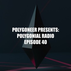Polygoneer Presents: Polygonial Radio | Episode 40