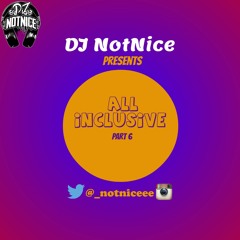 ALL INCLUSIVE MIX PART 6 - DJ NOTNICE