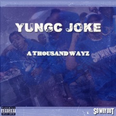 Yungc Joke - A Thousand Wayz (freestyle)