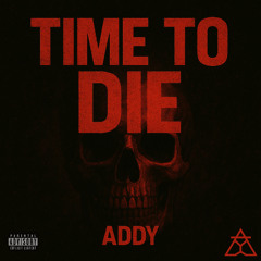 ADDY - Time to Die