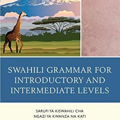 Access [PDF EBOOK EPUB KINDLE] Swahili Grammar for Introductory and Intermediate Levels: Sarufi ya K