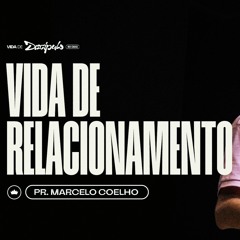 Vida De Relacionamento | Pr. Marcelo Coelho