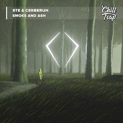 Ste & Cerberuh - Smoke And Ash [Chill Trap Release]