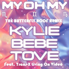 My Oh My The Butterfly Roof Living On Video Remix Kylie Bebe Rexha Tove Lo Trans-X