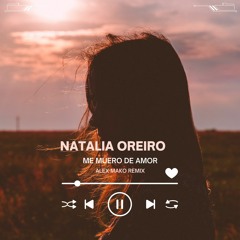 Natalia Oreiro - Me Muero De Amor [Alex Mako Remix]