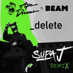 Ape Drums Ft BEAM - Delete (Supa J Remix)w/ vocals
