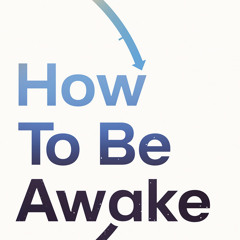 How To Be Awake (So You Can Sleep Through the Night), By Heather Darwall-Smith