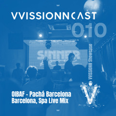VVISSIONNCAST010 – OIBAF Live Mix @Pachá Barcelona Club VVISSIONN Showcase, Barcelona Nov 24