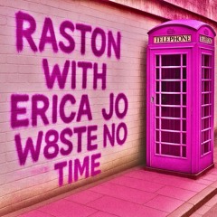 Raston - W8ste No Time (feat). Erica Jo (Official Audio)
