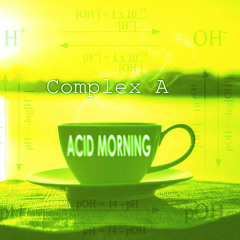 The Complex A - Acid Morning [Original Mix]