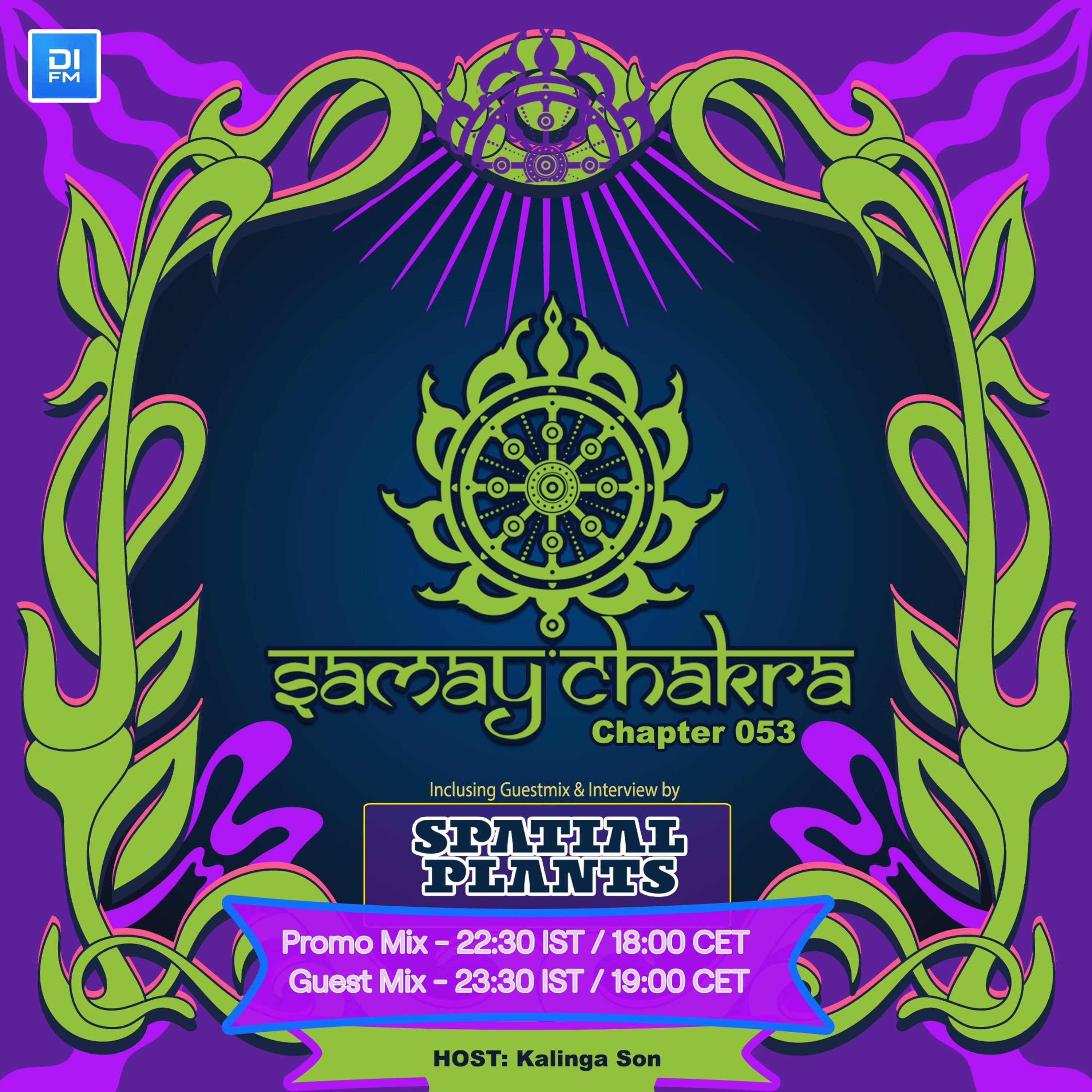 Samay Chakra #053 ( + Spatial Plants Guestmix & Interview) [Kalinga Son] | DI.FM