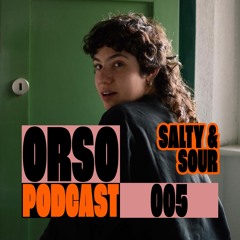 ORSO PODCAST 005 - Salty & Sour