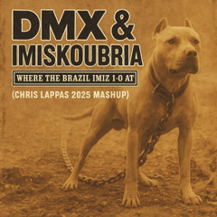DMX & Imiskoubria - Where The Brazil Imiz 1-0 At (Chris Lappas 2025 Mashup)