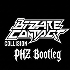 Bizzare Contact - Collision (PHZ Bootleg)