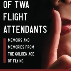 [READ] EBOOK 📤 TRUE TALES OF TWA FLIGHT ATTENDANTS: Memoirs and Memories From the Go