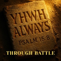 YHWH ALWAYS : Through Battle
