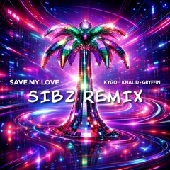 Save My Love (sibz Remix) - Kygo, Gryffin, Khalid