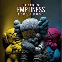 DJ AFRON - EMPTINESS ( AFRO HOUSE )