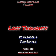 Lost Thoughts (feat. @KINGFRANDER & @SlimReaperALC) prod. by @newenglandboy