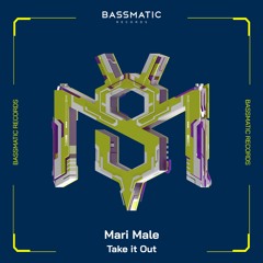 Mari Male - Take it Out | Bassmatic Records
