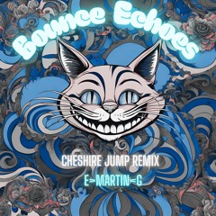 Bounce Echoes (Cheshire Jump Remix 2025)