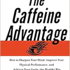 [GET] EPUB 📃 The Caffeine Advantage: How to Sharpen Your Mind, Improve Your Physical