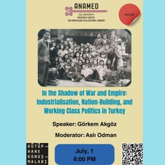 In the Shadow of War and Empire: Industrialisation, Nation-Building, and Working Class Politics in Turkey
