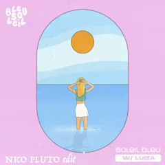 Bleu Soleil x Luiza - Soleil Bleu (Nico Pluto Edit)