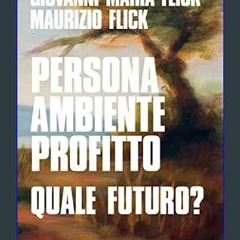 PDF [READ] 💖 Persona ambiente profitto. Quale futuro? (Italian Edition)     Kindle Edition [PDF]